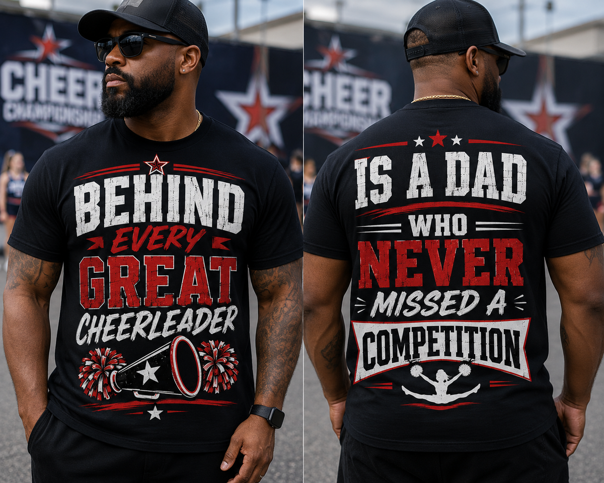 "Behind every great cheerleader, is a dad who NEVER missed a comp"